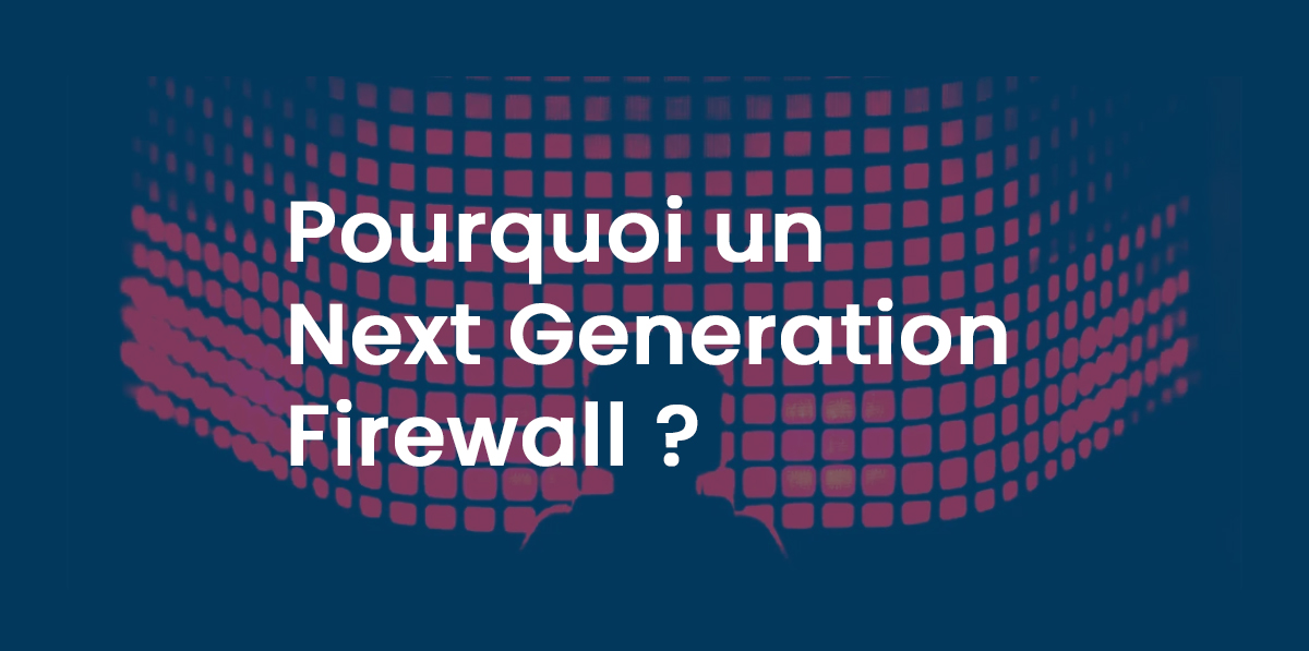 Pour une Next Generation Firewall ?