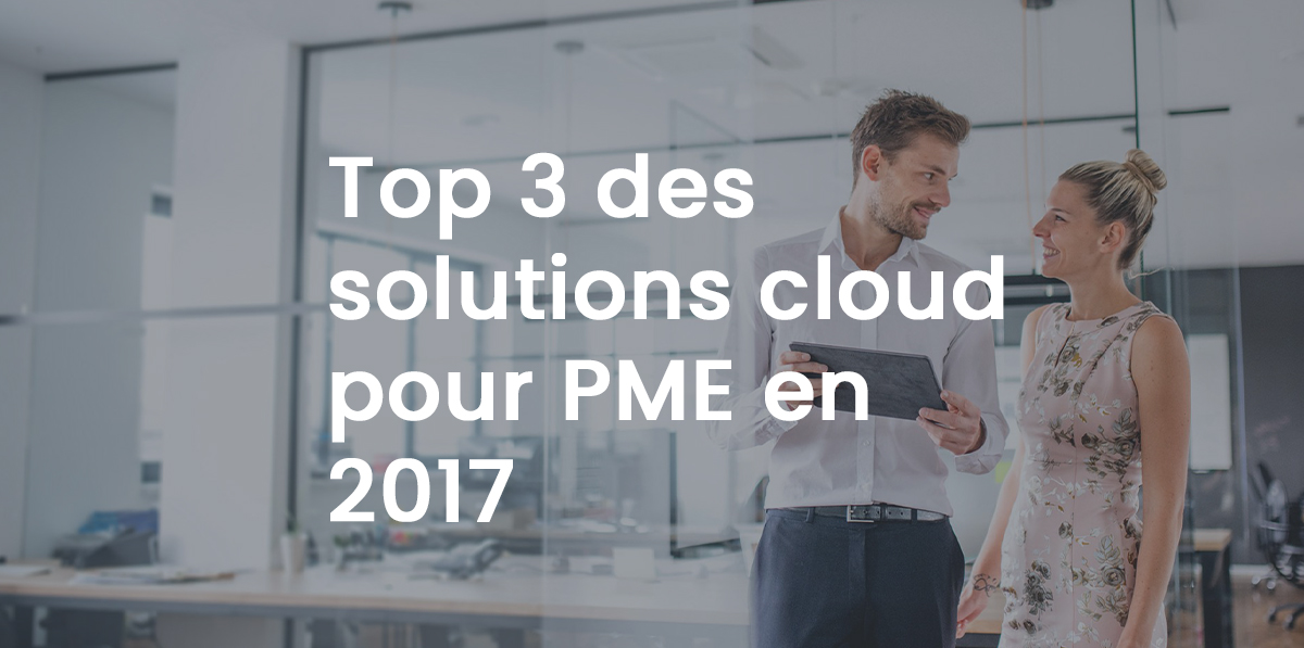 Top 3 des solutions cloud pour PME en 2017