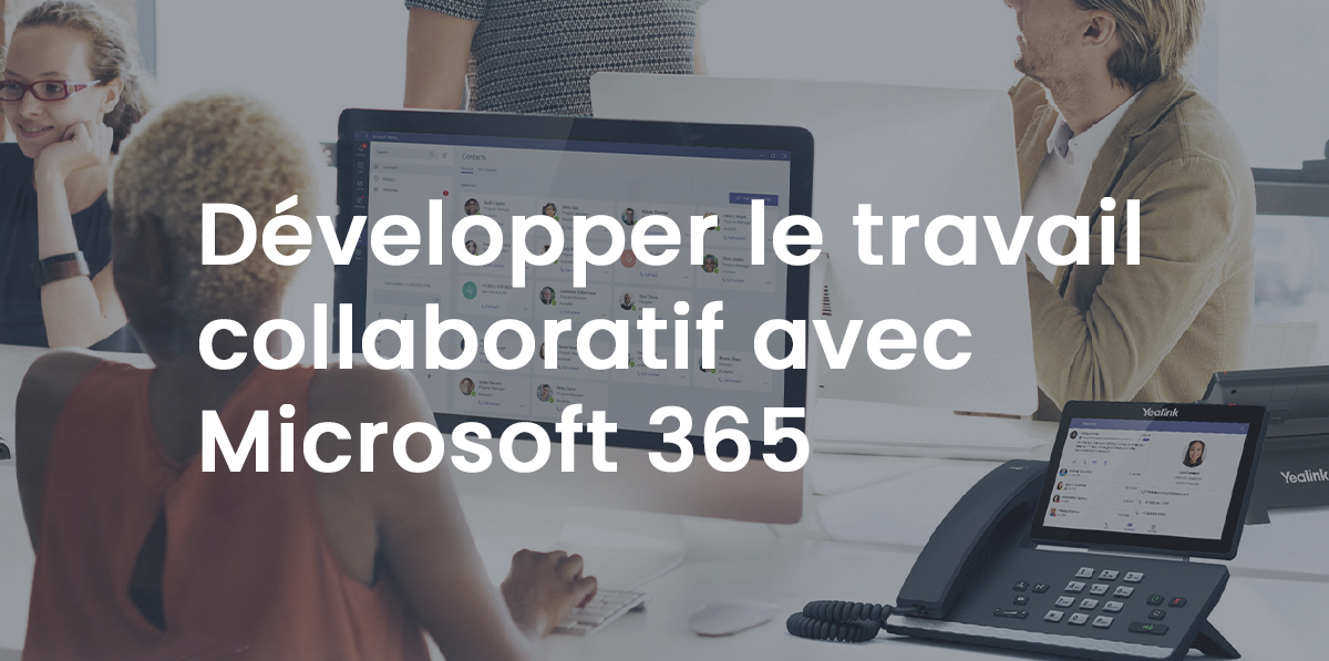 Développer le travail collaboratif avec Microsoft 365