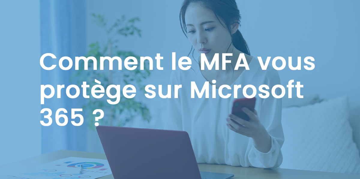 Comment le MFA vous protège sur Microsoft 365 ?
