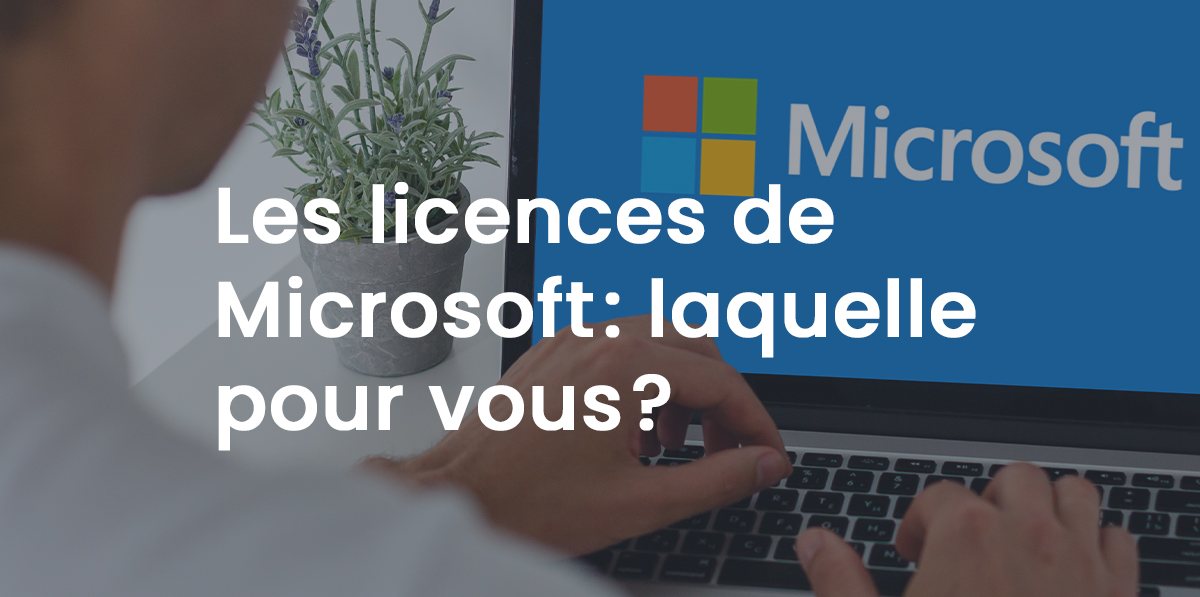 Licences Microsoft - Laquelle choisir ?