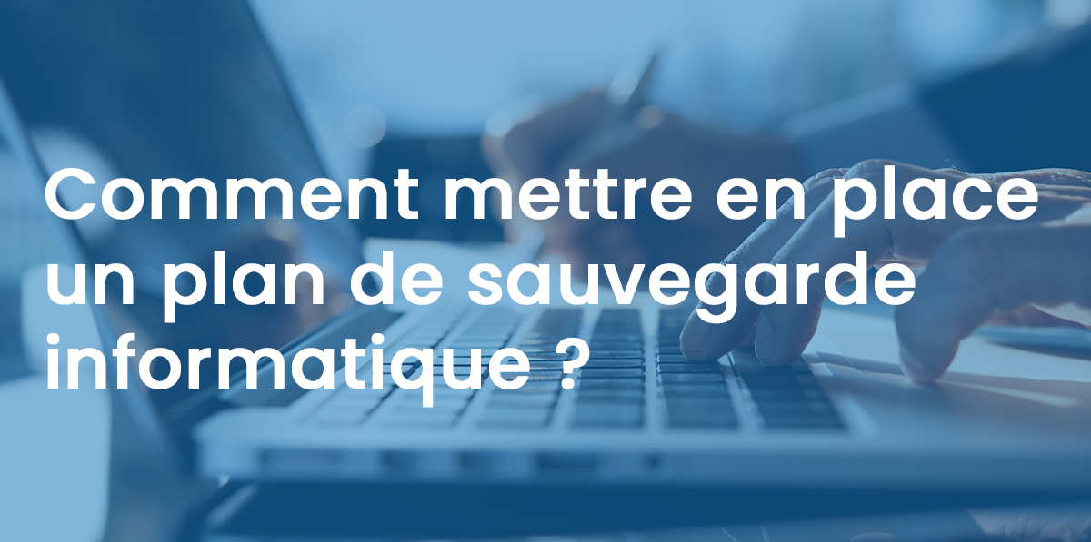 Comment mettre en place un plan de sauvegarde informatique