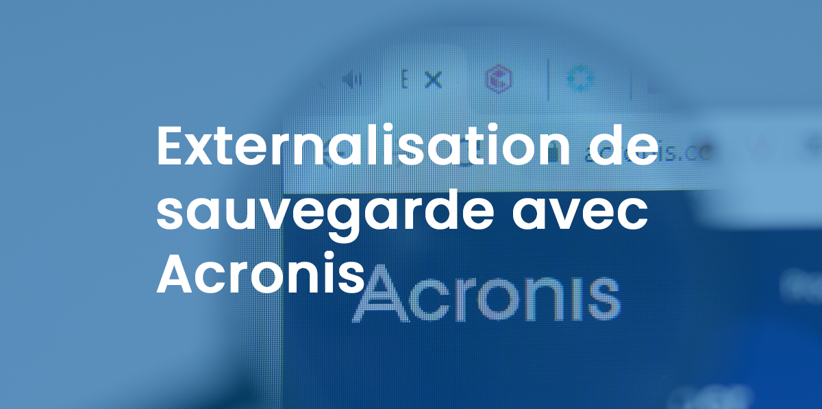 Externalisation de Sauvegarde avec Acronis