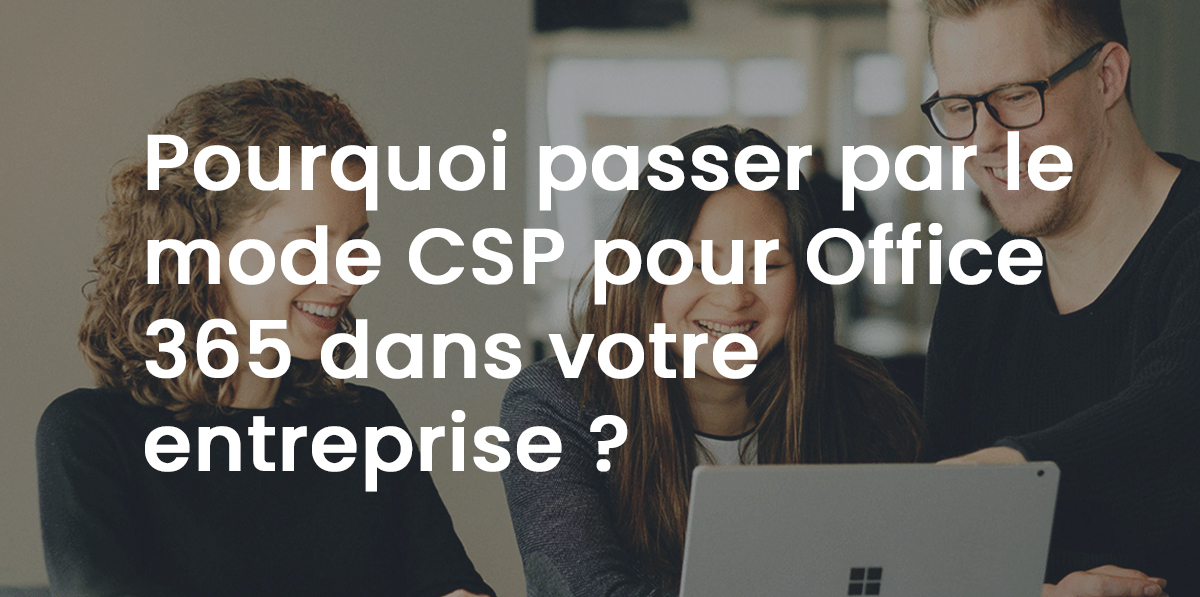 Passer par le mode CSP pour Office 365 dans votre entreprise